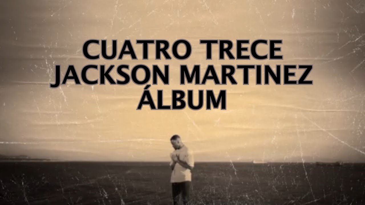Cuatro Trece - Jackson Martinez - (Álbum Completo)