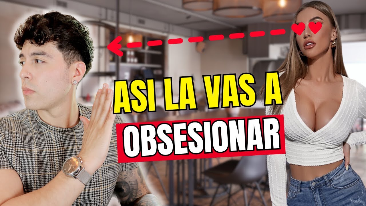 Si haces estas 4 cosas las mujeres se van a obsesionar de ti.