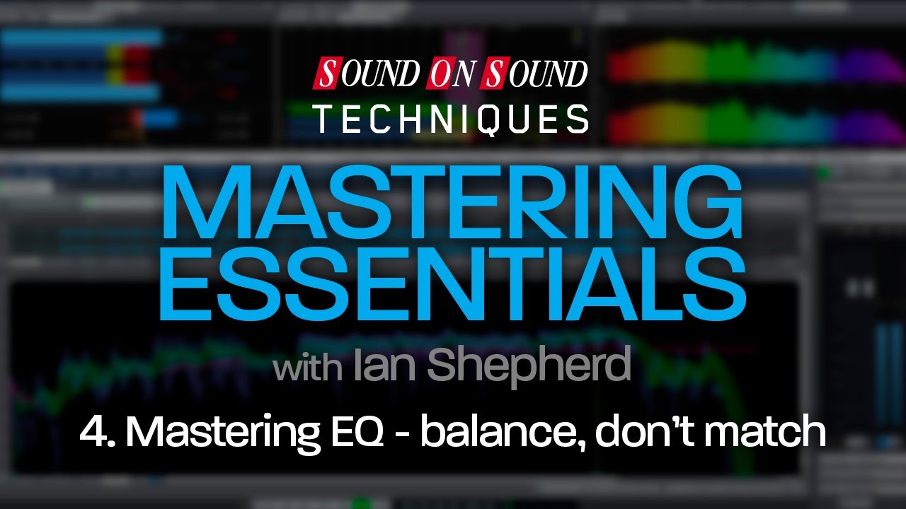 Mastering Essentials Part 4 - Mastering EQ: Balance, Don’t Match