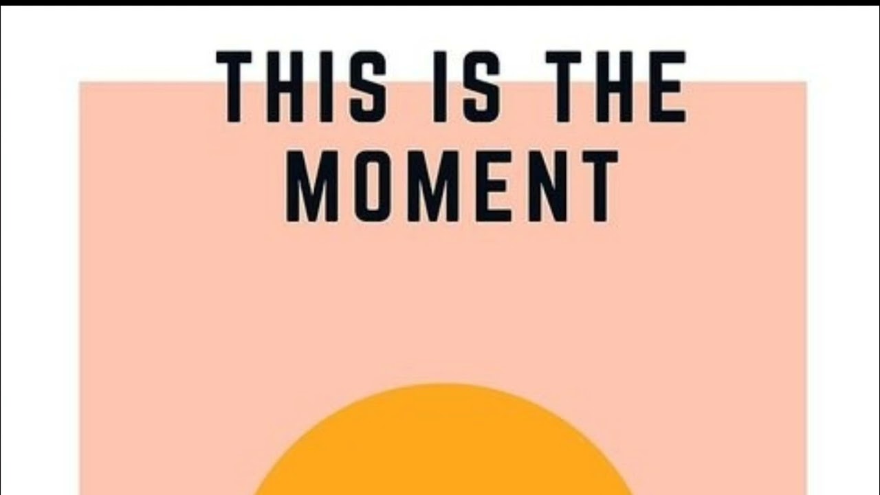 This is the Moment Minus one