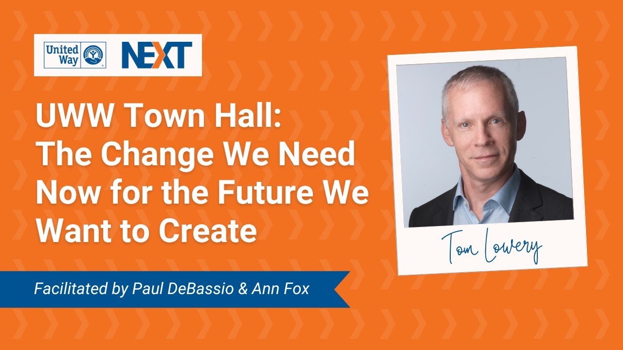 UW NEXT Webinar: United Way Transformation - The Change We Need Now for the Future We Want to Create