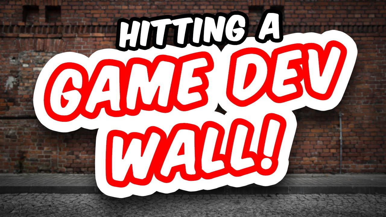 Hitting a Game Dev Wall