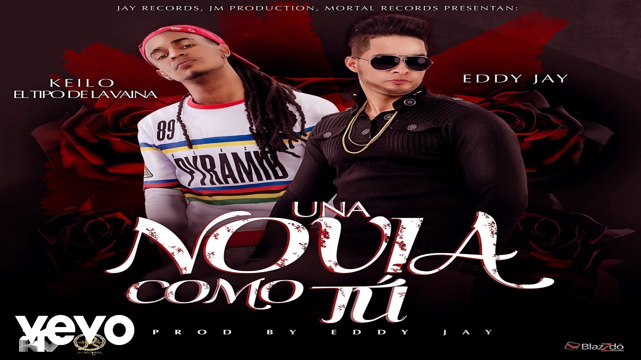Keilo El Tipo de la Vaina - Una Novia Como Tu ft. Eddy Jay