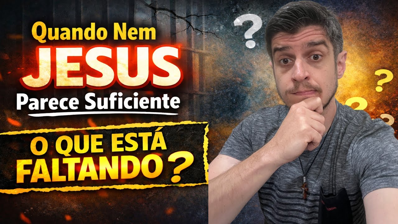 Quando Nem Jesus Parece Suficiente — O Que Está Faltando?