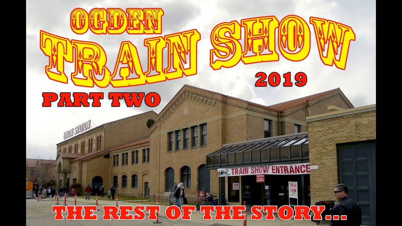 Ogden Train Show 2019 Part Two - The Hostlers Train Show