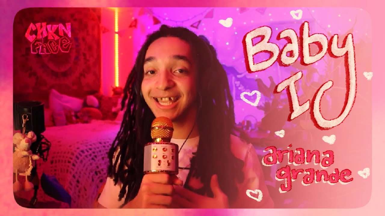 CHKN FACE - baby i (ariana grande)