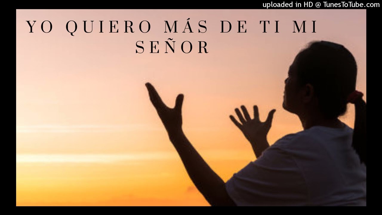 Yo quiero más de ti mi Señor