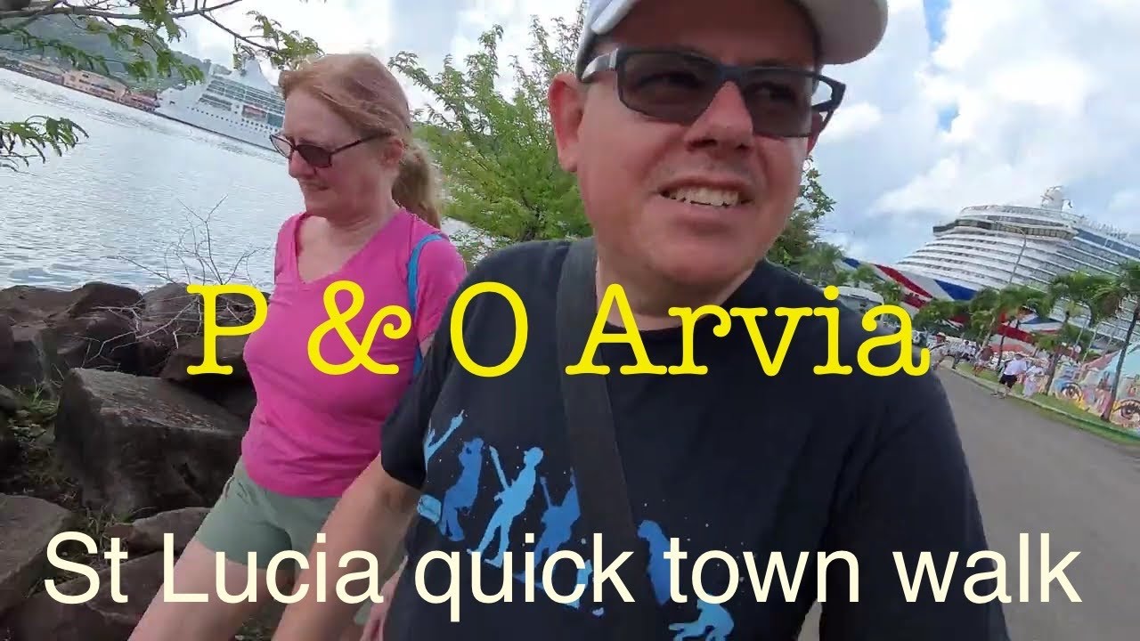 Arvia Transatlantic cruise K423A Part 9 St Lucia. Quick walk around the town then back to the ship.