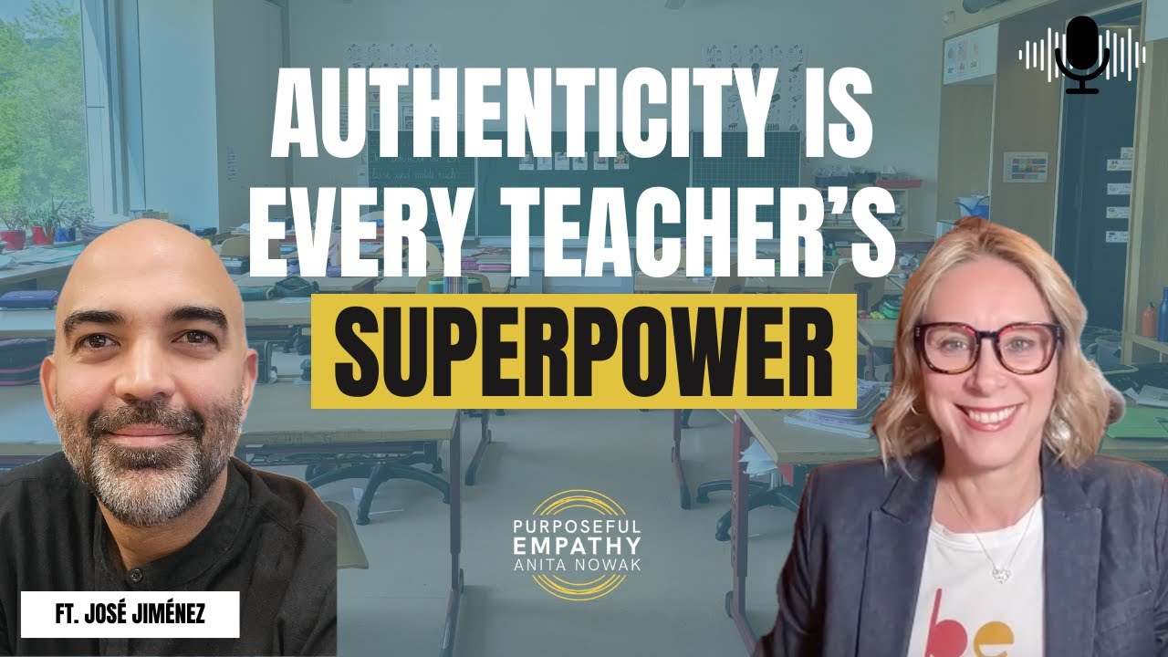 Authenticity Is Every Teacher’s Superpower Ft. José Jiménez w/Anita Nowak - Purposeful Empathy