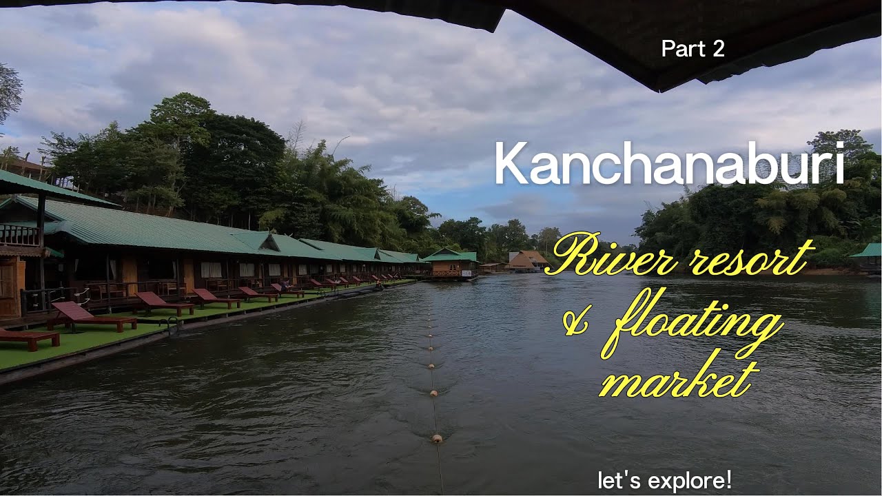 Breathtaking Kanchanaburi river resort and floating market [4K]