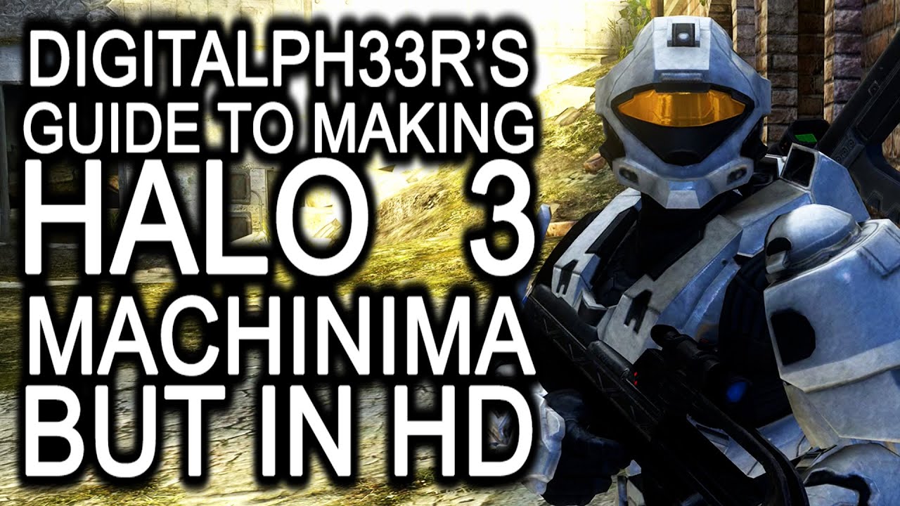 DigitalPh33r's Guide to Making Halo 3 Machinima HD | Incomplete
