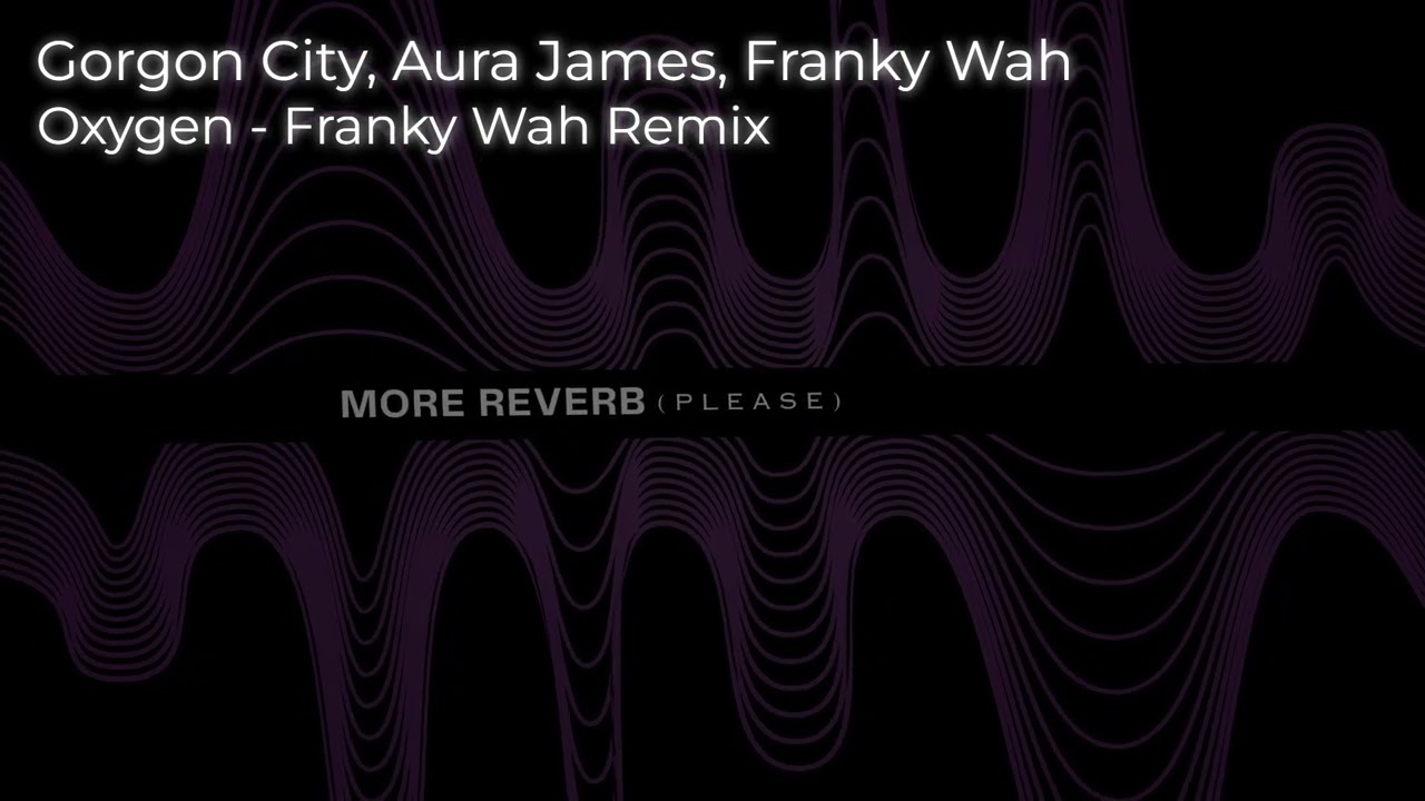 Gorgon City, Aura James, Franky Wah - Oxygen - Franky Wah Remix [SLOW & REVERB]