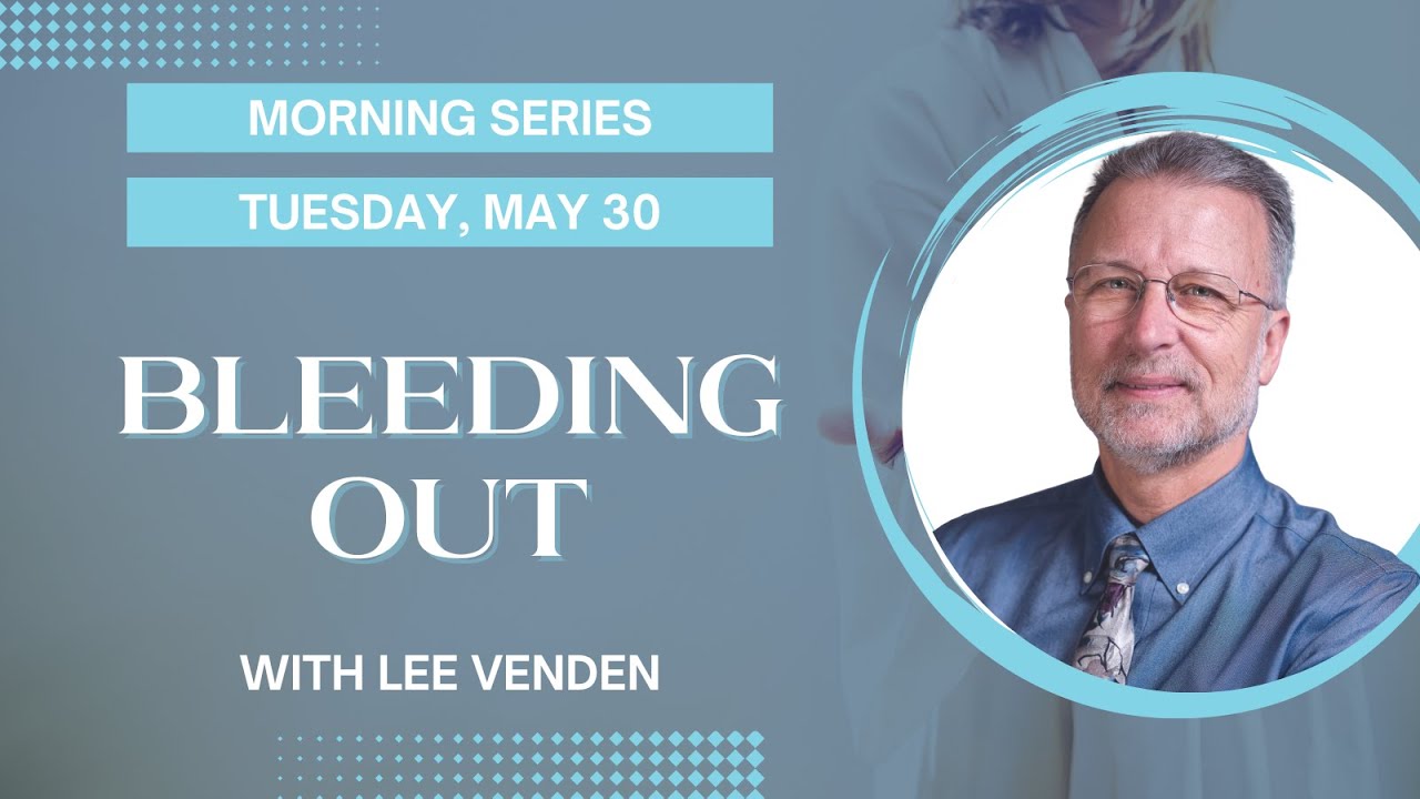 02. Morning Series | Bleeding Out | Lee Venden | 2023 KYTN Camp Meeting