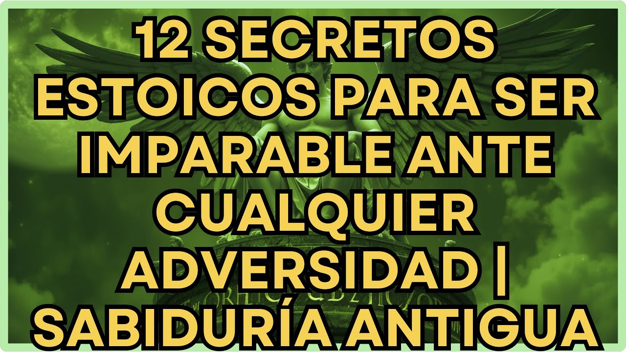 12 SECRETOS Estoicos para SER IMPARABLE ante Cualquier Adversidad | Sabiduría Antigua