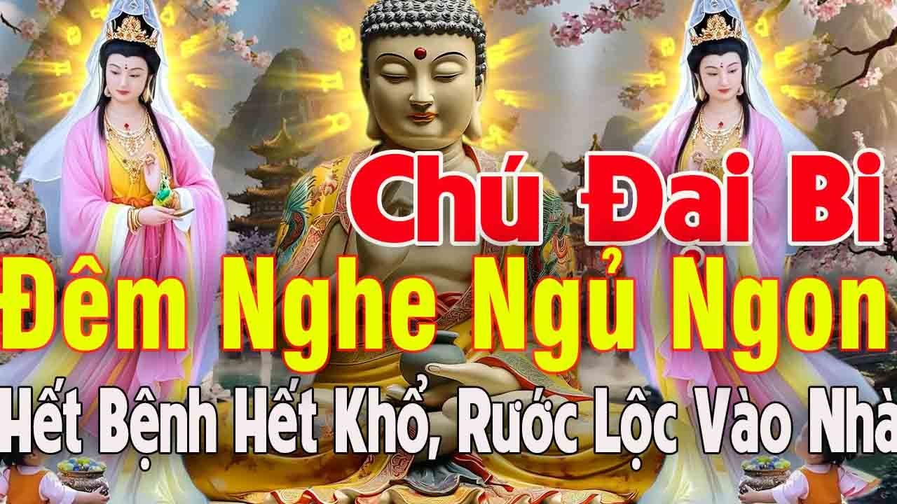 Kiên Trì Nghe Kinh Chú Đại Bi 21 Biến Mỗi Ngày Tại Gia Hết Bệnh Hết Khổ Rước Lộc Ào Ào Vào Nhà