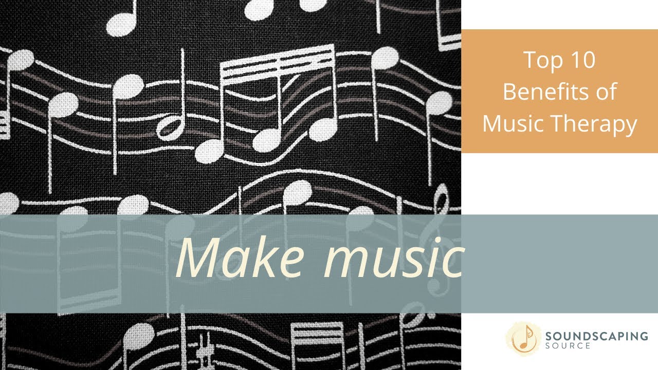 Top 10 Benefits of Music Therapy: Make Music!