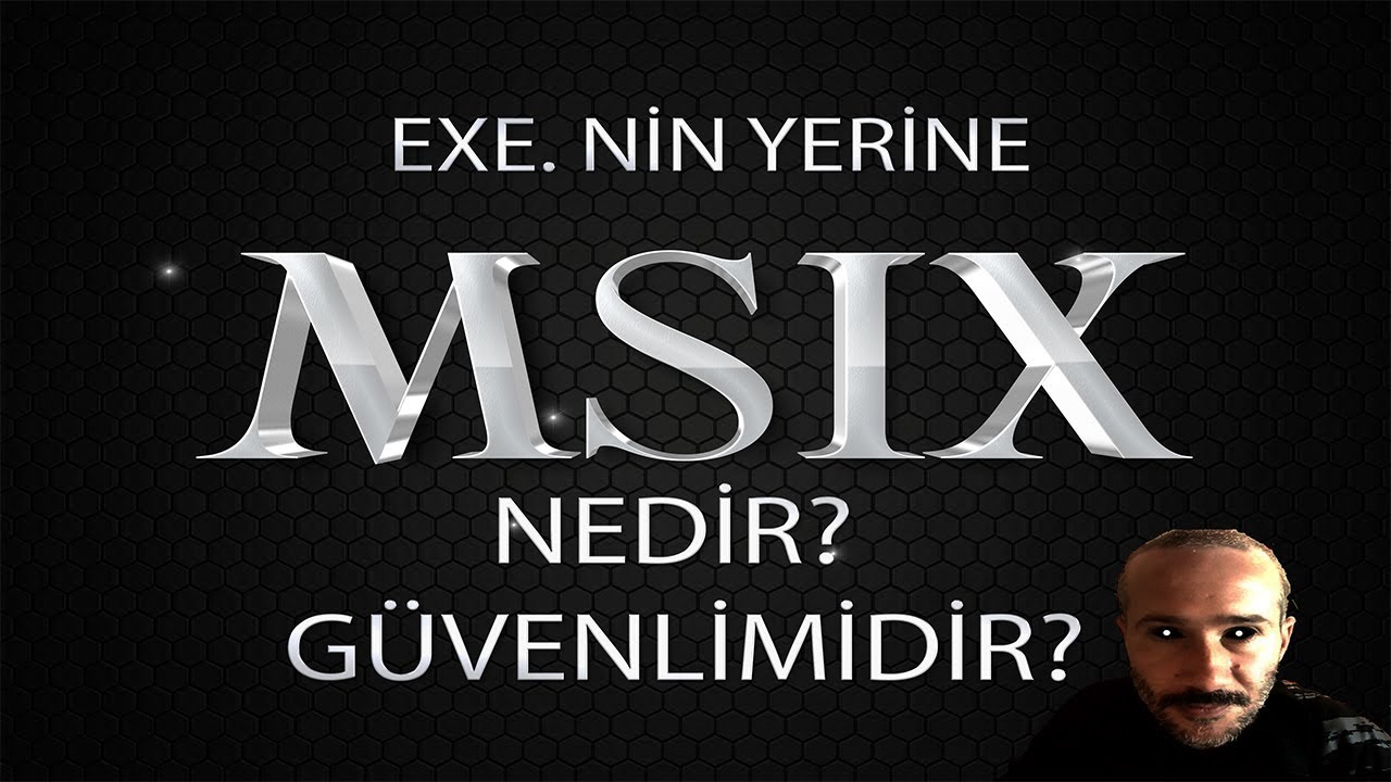 MSIX UZANTISI GÜVENLİMİDİR? NEDİR? KISACA