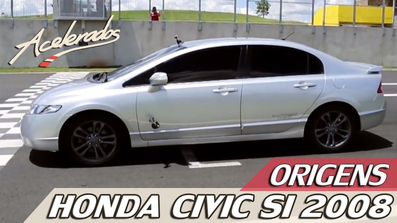 ORIGENS #4 - HONDA CIVIC Si 2008 | ACELERADOS