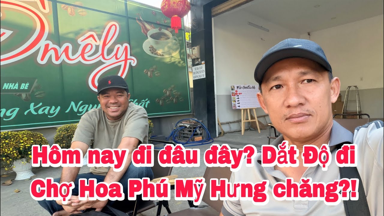 Hôm nay đi đâu đây? Dắt Độ đi Chợ Hoa Phú Mỹ Hưng chăng?!