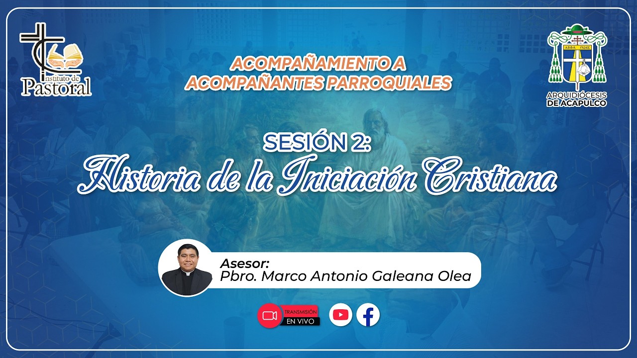 Acompañantes Sesión 2: Historia de la Iniciación Cristiana Pbro. Marco Antonio Manuel Galeana Olea.