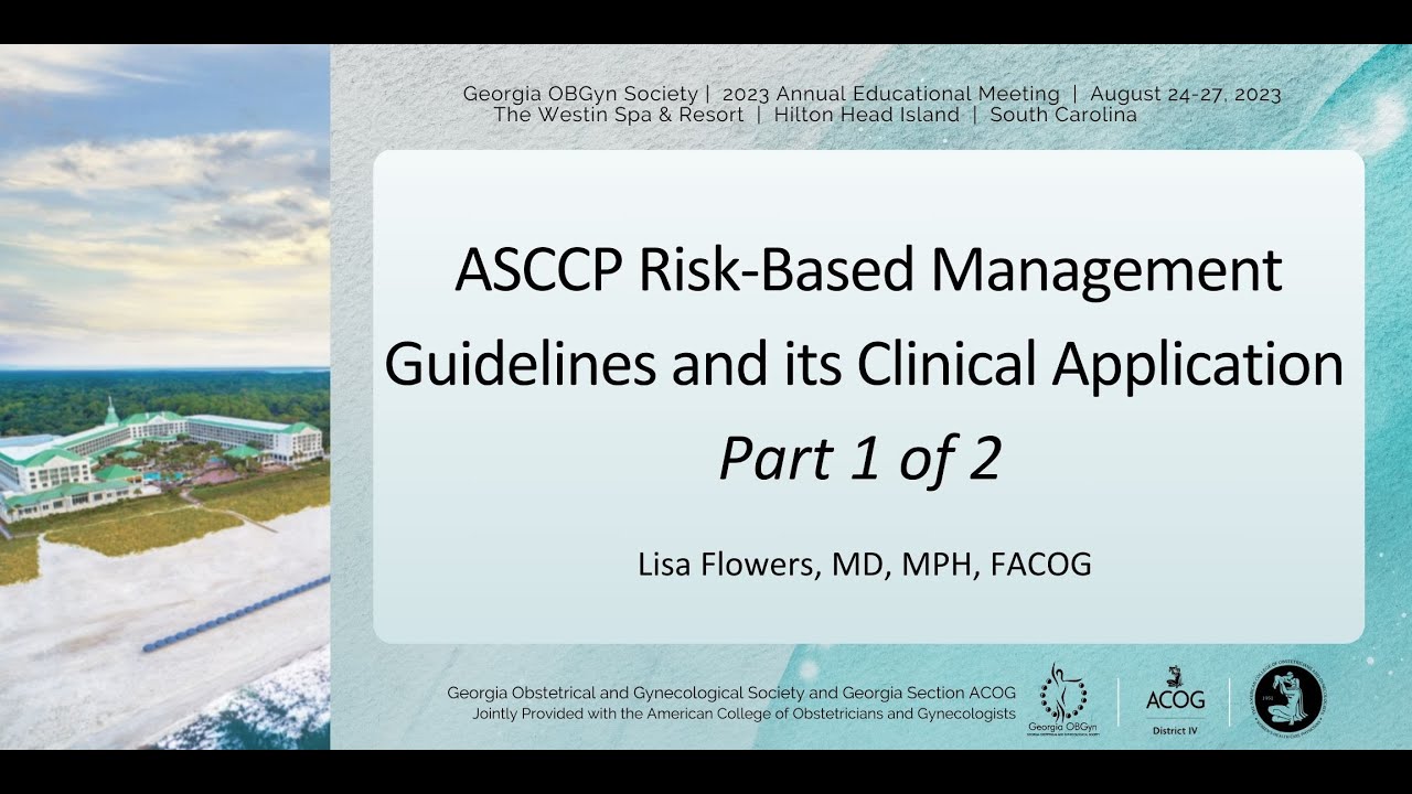 2.4a Part I-ASCCP Risk-Based Management Guidelines and its Clinical Application w/Lisa Flowers, MD