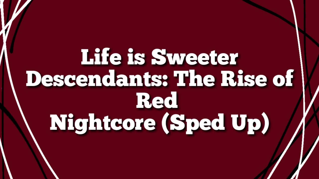 Life is Sweeter - Nightcore (Sped Up) - Descendants