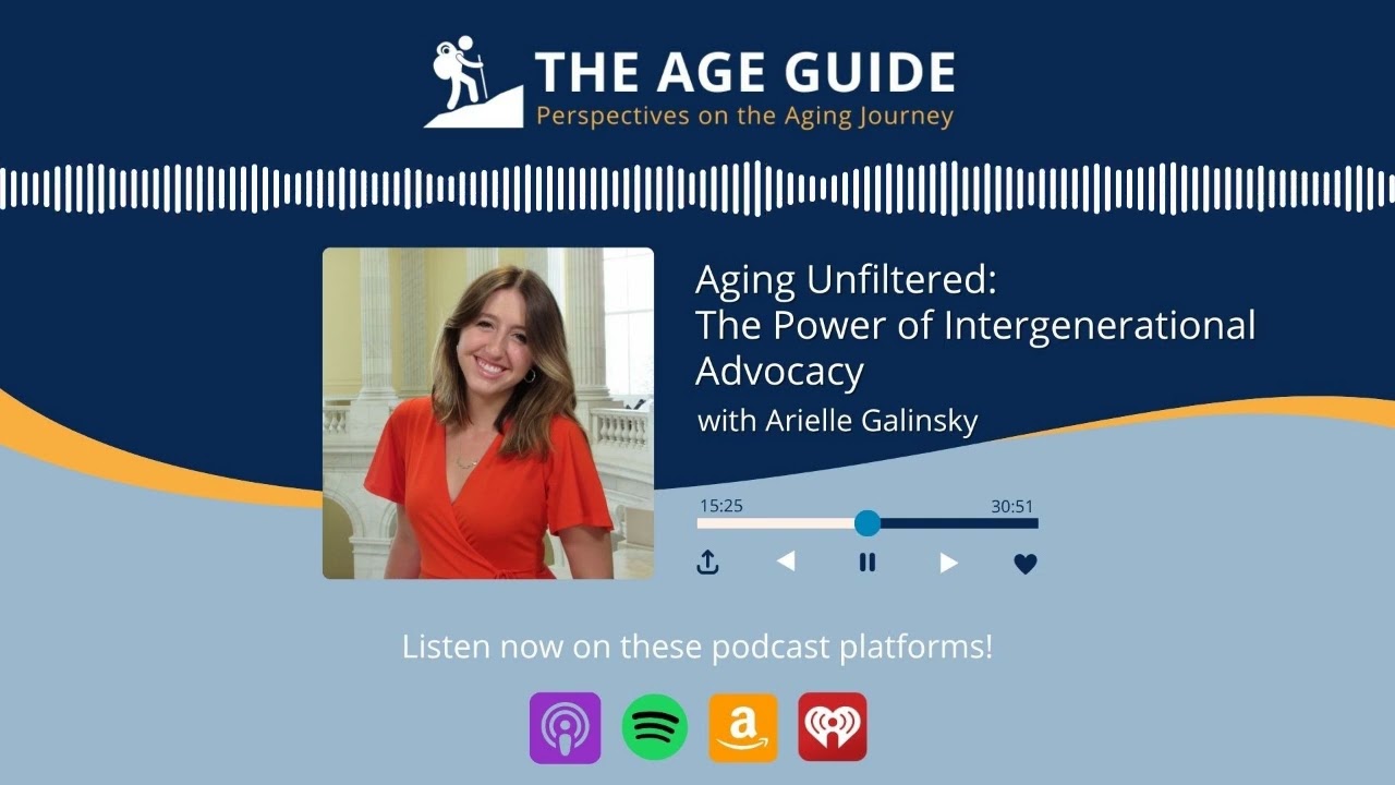 Aging Unfiltered: The Power of Intergenerational Advocacy – with Arielle Galinsky
