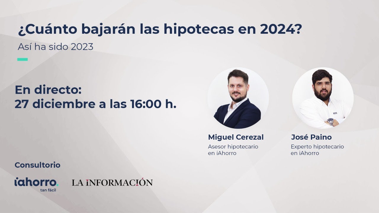 Consultorio iAhorro | ¿Cuánto bajarán las hipotecas en 2024? Así ha sido 2023
