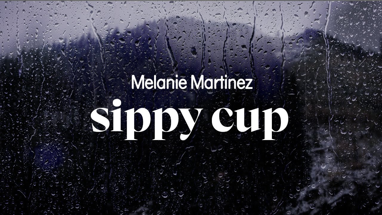 melanie martinez - sippy cup (lyrics)