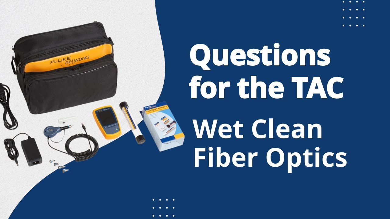 Questions for the TAC: How to wet clean fiber optic connectors