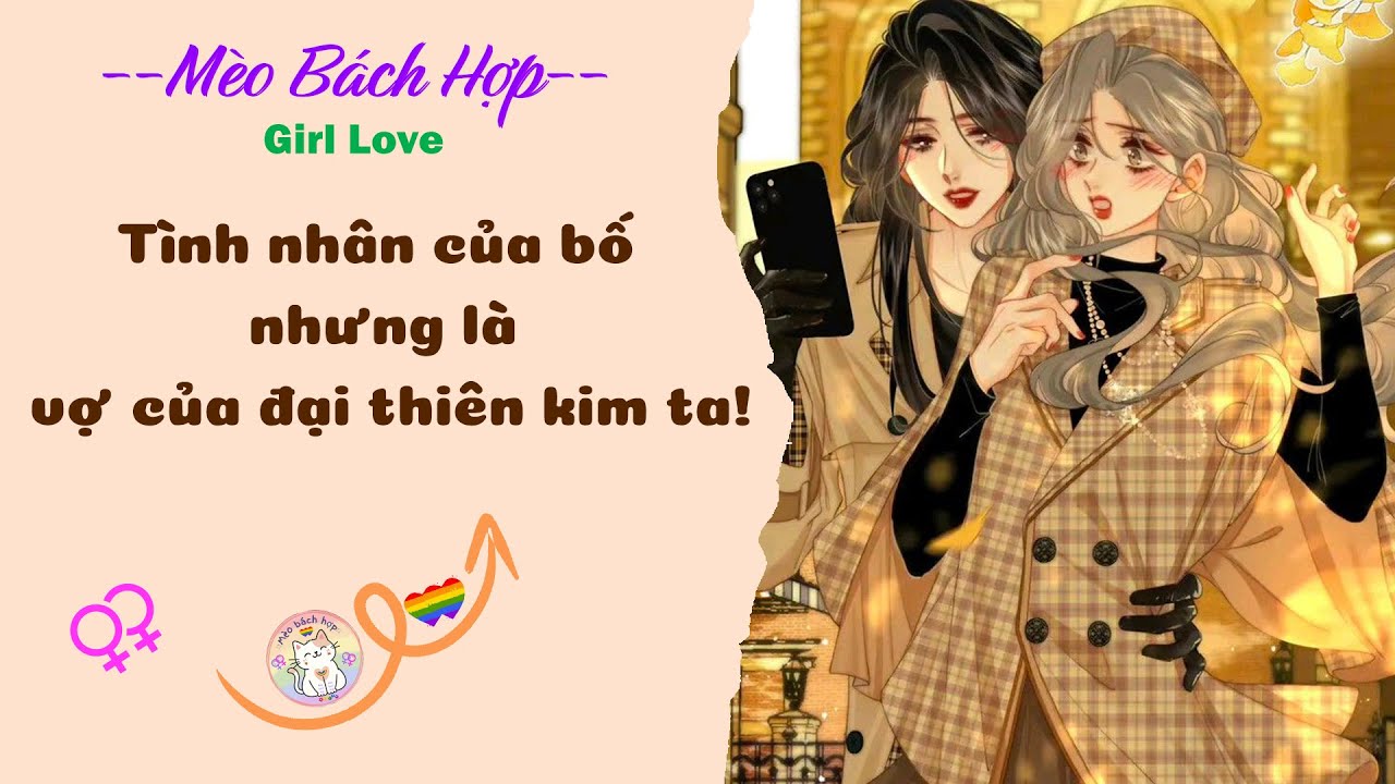 Bách Hợp | TÌNH NHÂN CỦA BỐ NHƯNG LÀ VỢ CỦA ĐẠI THIÊN KIM TA!