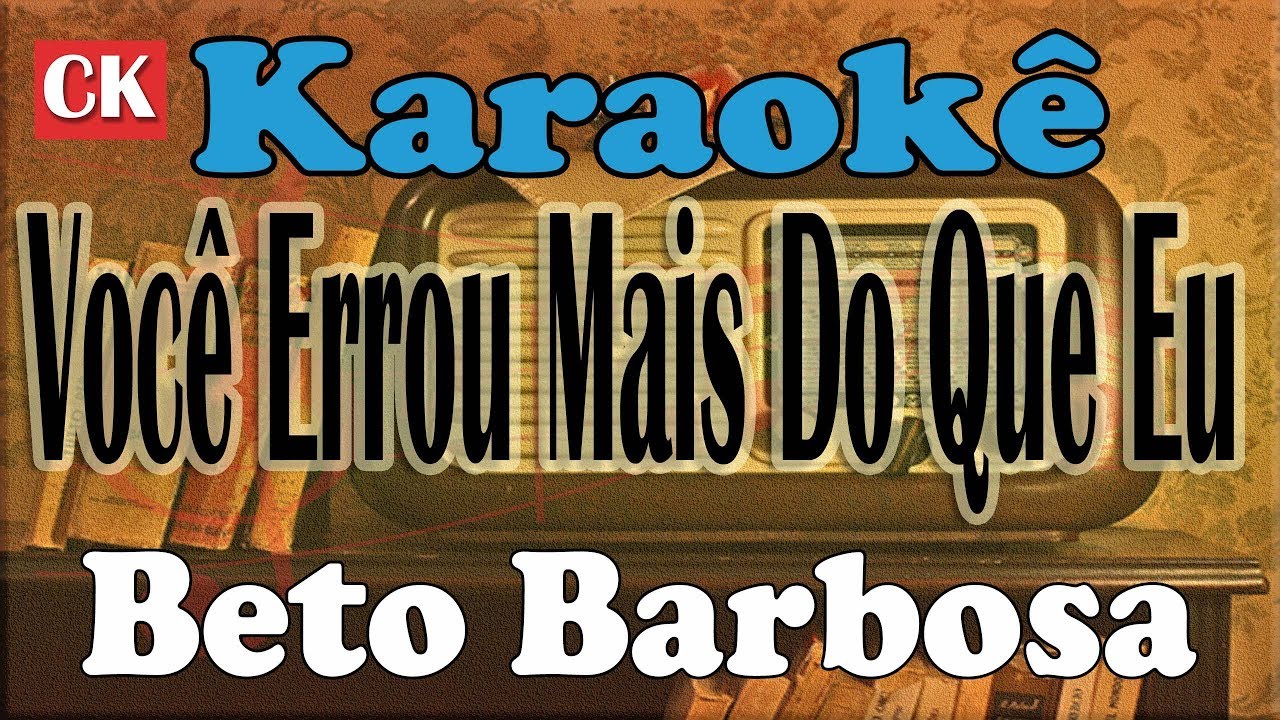 Beto Barbosa Você Errou Mais Do Que Eu Karaokê