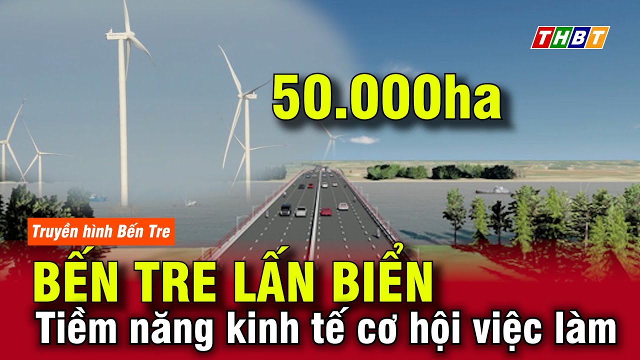 Bến Tre lấn biển 50.000 ha: Tiềm năng kinh tế - Cơ hội việc l&agrave;m | Tin nhanh 18h