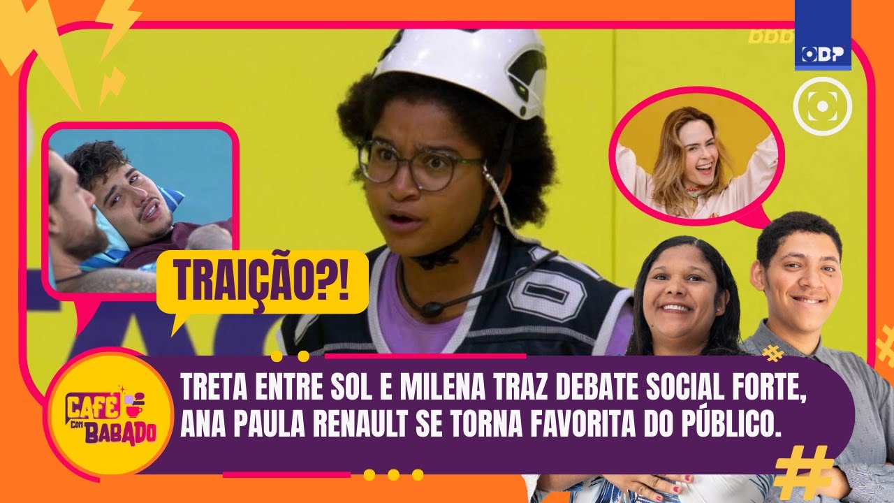 Café com Babado #19 - TRETA ENTRE SOL E MILENA TRAZ DEBATE SOCIAL FORTE, ANA PAULA RENAULT FAVORITA?