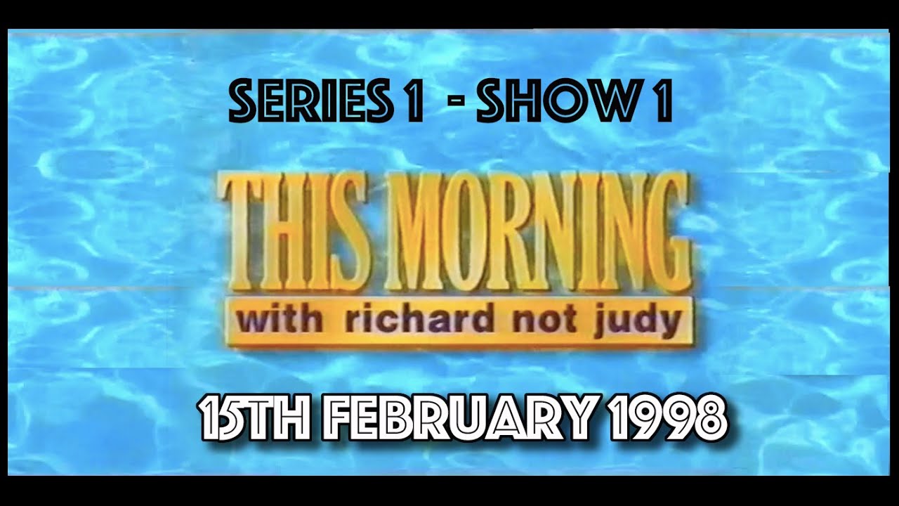 THIS MORNING WITH RICHARD NOT JUDY SERIES ONE, SHOW ONE - BROADCAST 15th FEB 1998 (UPGRADE)
