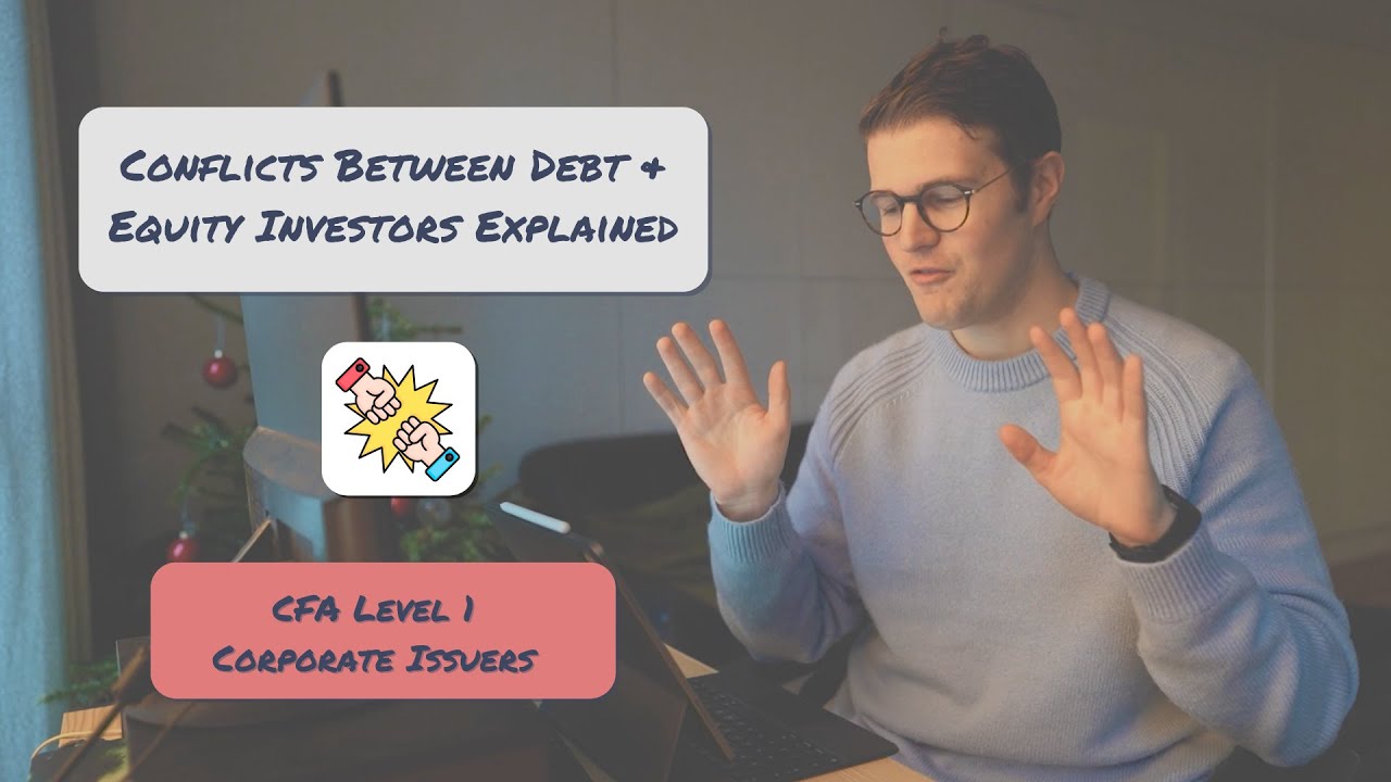 Conflicts of Interest Between Debt & Equity Investors Explained | CFA Level 1 Corporate Issuers