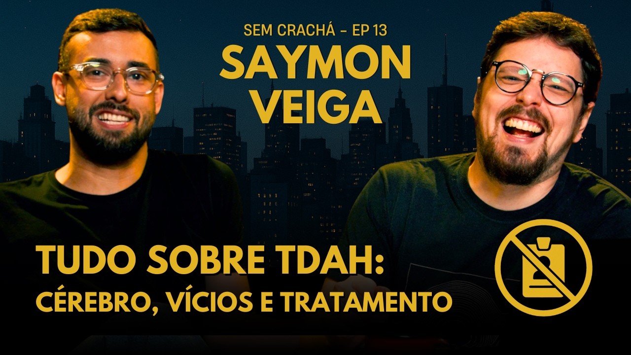 TDAH NO TRABALHO, NO AMOR E NA VIDA | Sem Crachá com SAYMON VEIGA