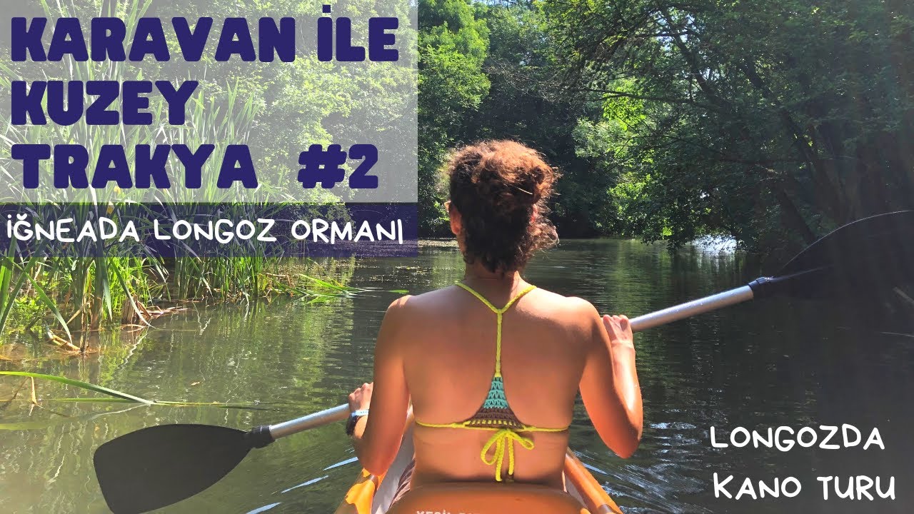 Karavan ile Kuzey Trakya #2 - İğneada / Longoz Ormanları Kano Turu