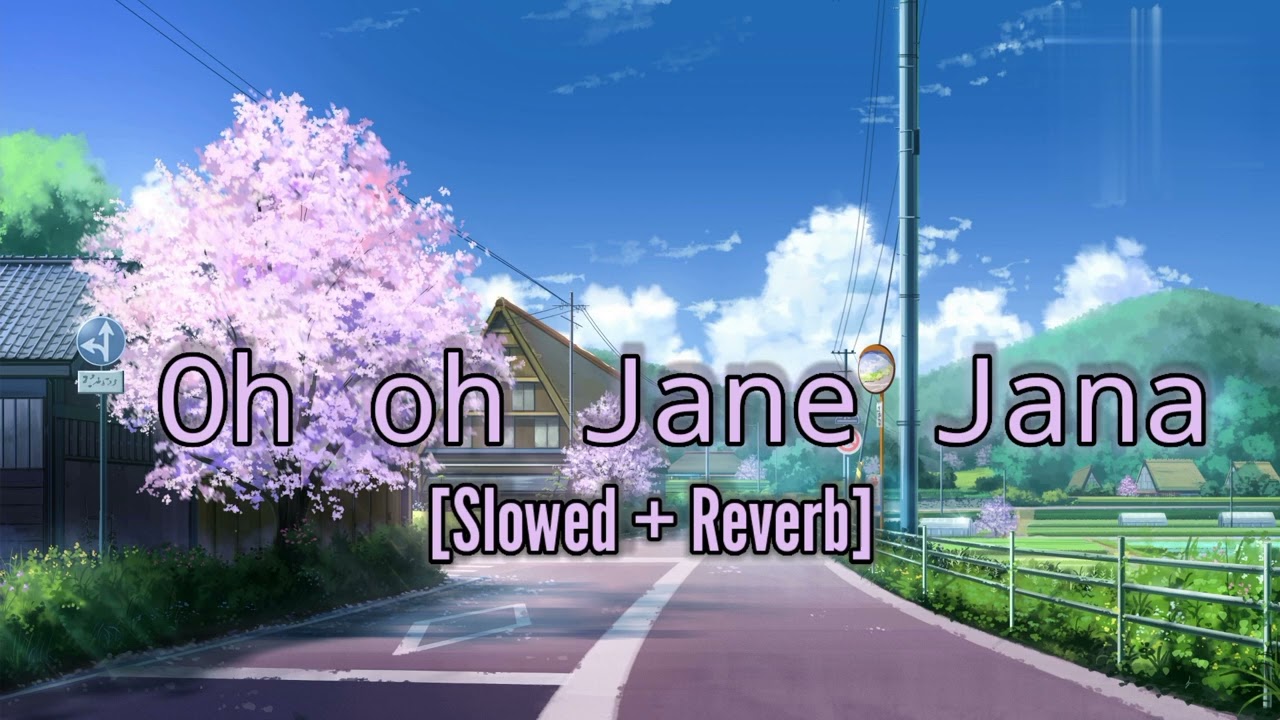 Oh oh jane jana song slowed reverb