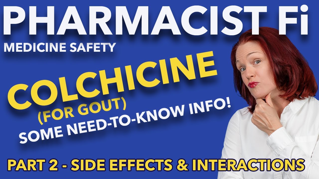 Colchicine for Gout - Part 2: Side Effects & Interactions - Some Need-to-Know Info!