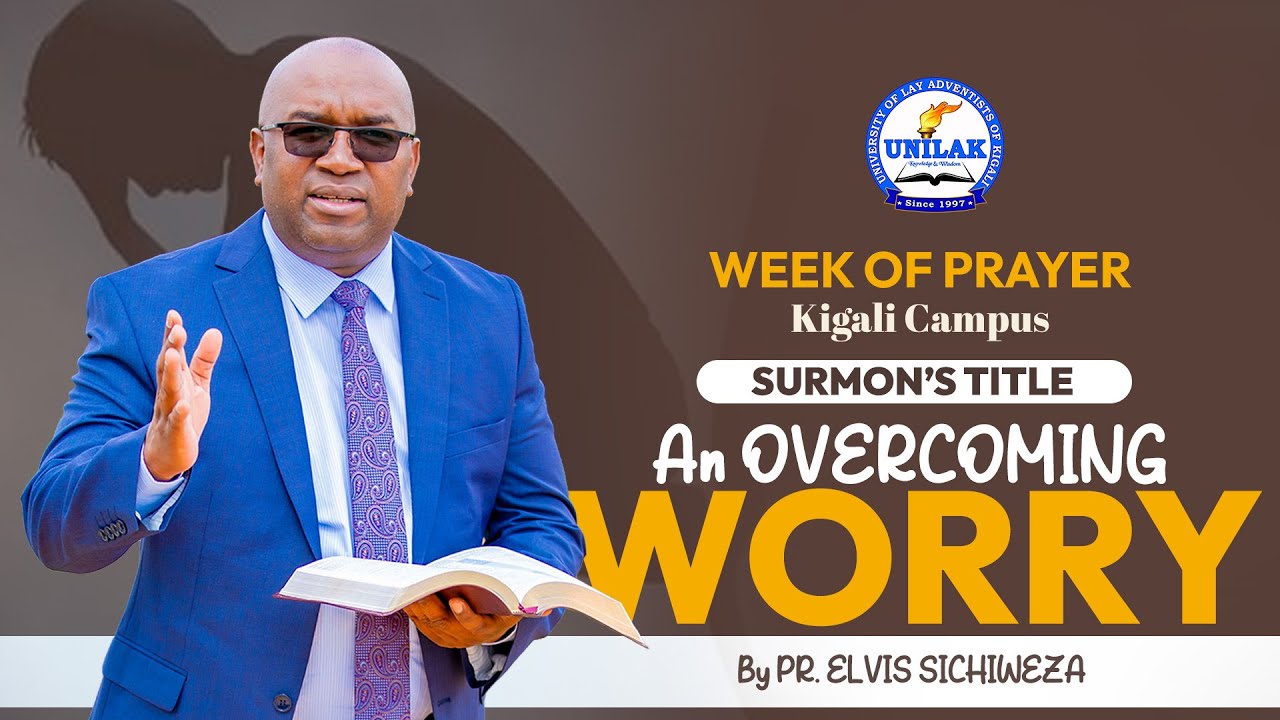 WEEK OF PRAYER #Lesson5 - An Overcoming Worry by Pastor Elvis SICHIWEZA