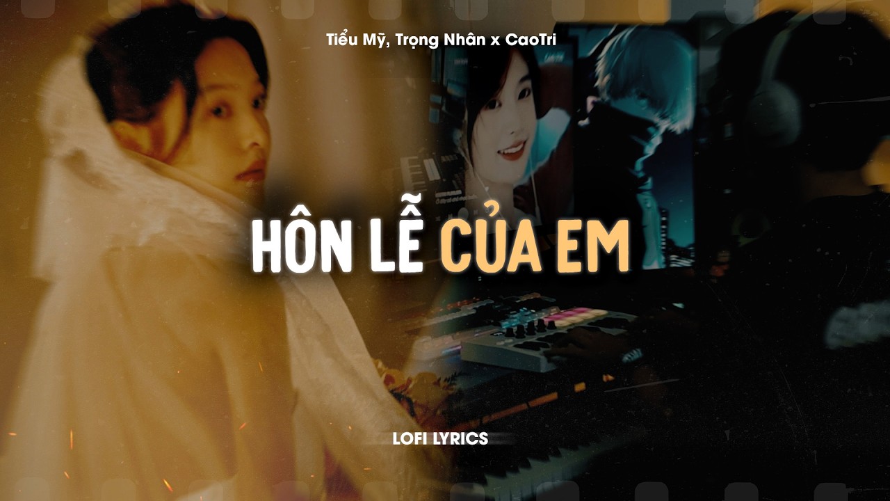 ♬ Hôn Lễ Của Em - Tiểu Mỹ, Trọng Nhân x CaoTri | Lofi Lyrics