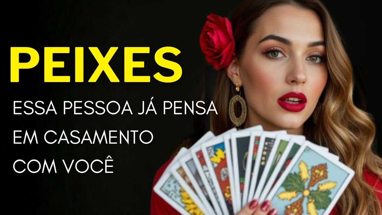PEIXES ♓ ESSA PESSOA JÁ PENSA EM CASAMENTO COM VOCÊ.