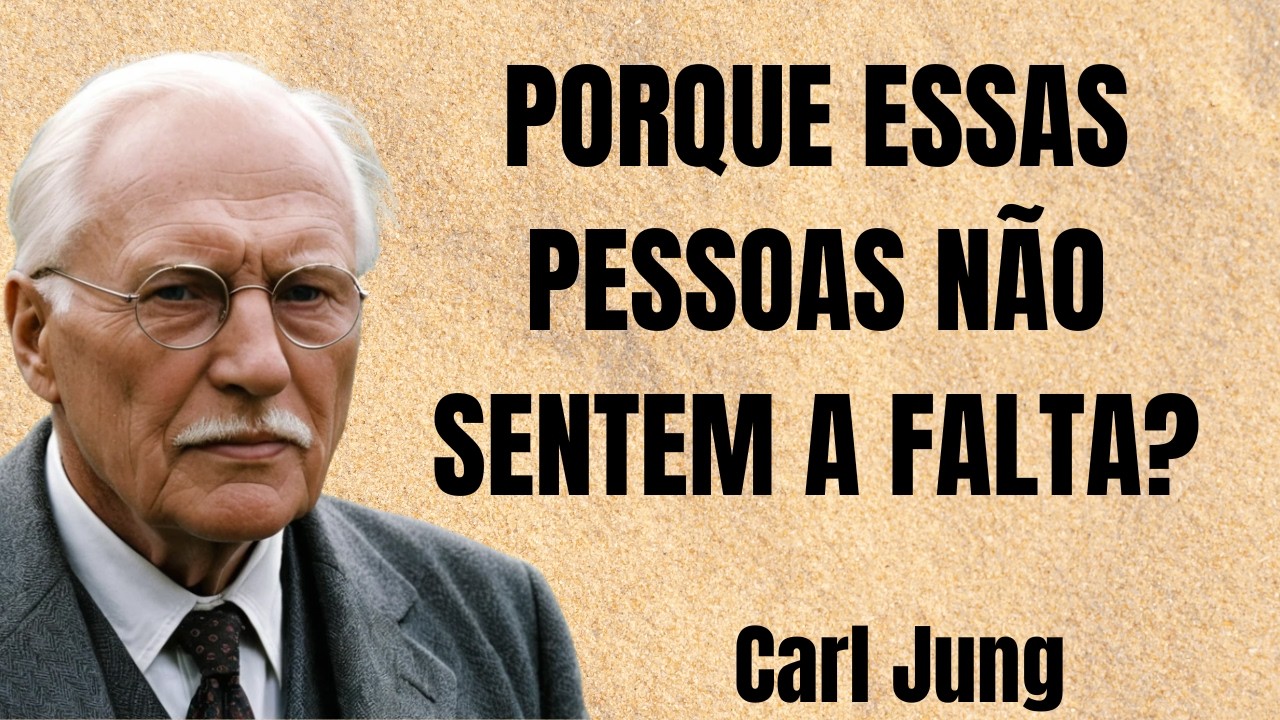A Psicologia das pessoas que não sentem A FALTA DE NINGUÉM | Carl Jung