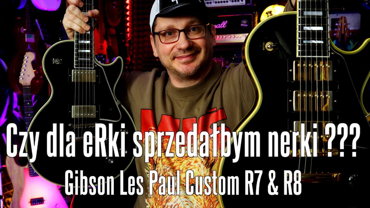 Czy dla eRki sprzedałbym nerki ??? - Gibson Les Paul Custom R7 & R8 - FILMIKI O GITARACH