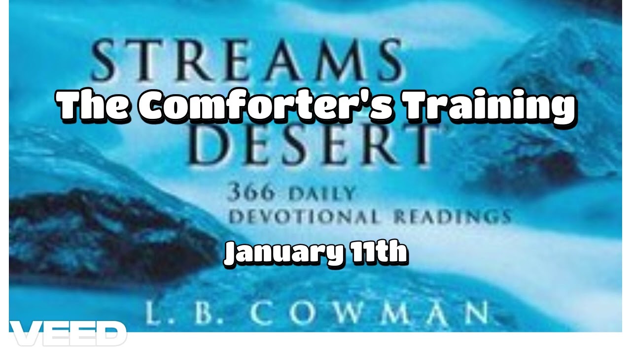 STREAMS IN THE DESERT - Christian Devotional READING - 11th January - The Comforter's Training