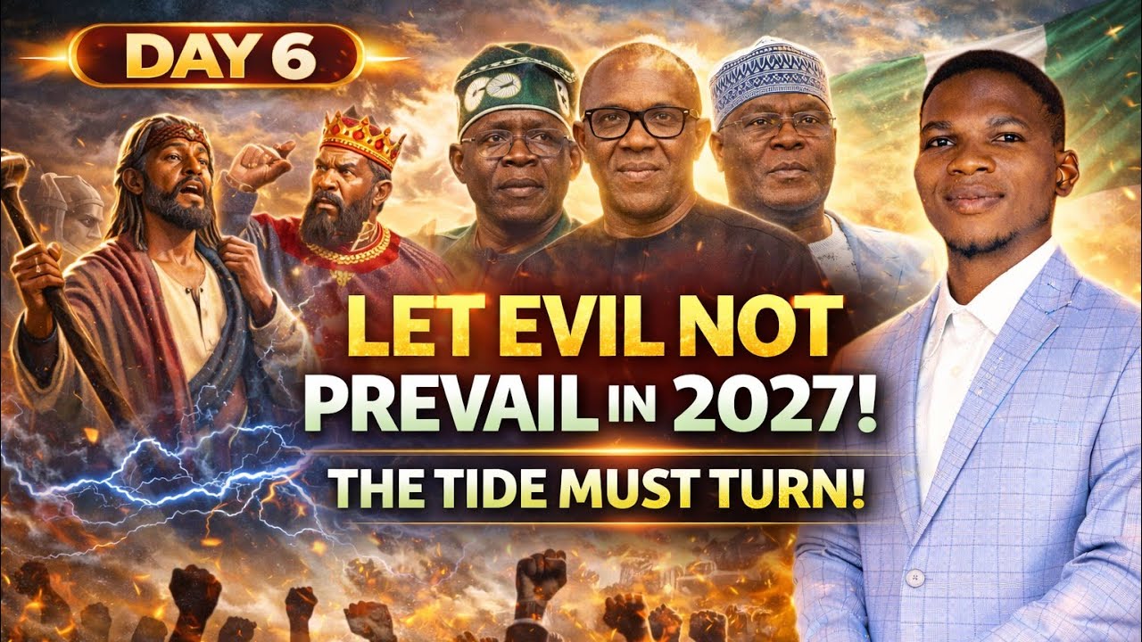 DAY 6 PROPHETIC PRAYER – Evil Will Not Prevail in 2027 Elections! The Tide Must Change 🇳🇬