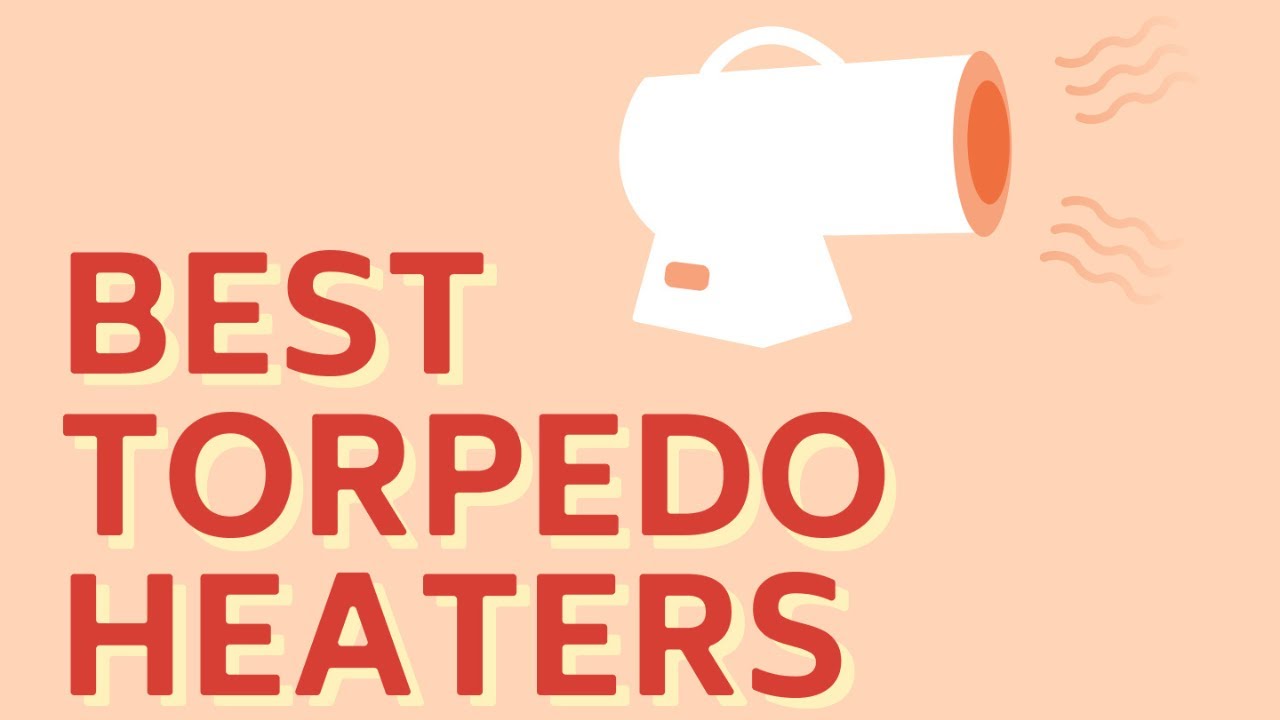 7 Best Torpedo Heaters [Quick Overview]