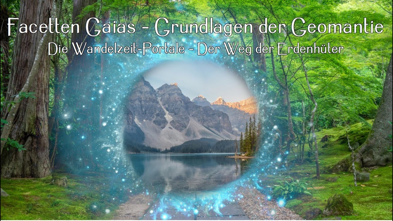 Facetten Gaias – Grundlagen der Geomantie: Die Wandelzeit-Portale – Der Weg der Erdenhüter