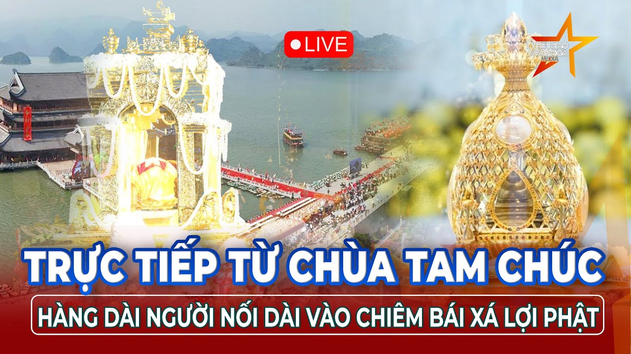 🔴 TRỰC TIẾP 18/05: Đón xá lợi Đức Phật tại chùa Tam Chúc